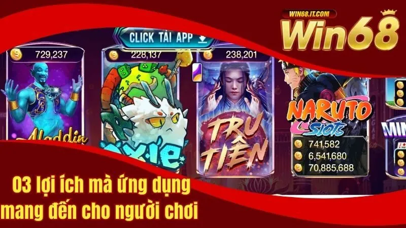 Hướng Dẫn Cách Tải App Win68 Cực Dễ Dành Cho Tân Binh 3 03 lợi ích mà ứng dụng mang đến cho người chơi