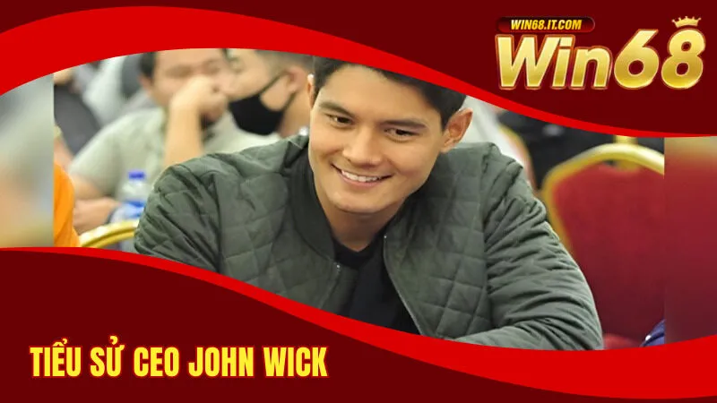 CEO John Wick - Hành Trình Sáng Tạo Nên Thương Hiệu Win68 1 Thông tin tiểu sử của CEO John Wick