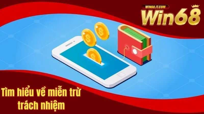 Miễn Trừ Trách Nhiệm Win68 Và Những Điều Hội Viên Cần Biết 1 Tìm hiểu về miễn trừ trách nhiệm tại cổng game Win68